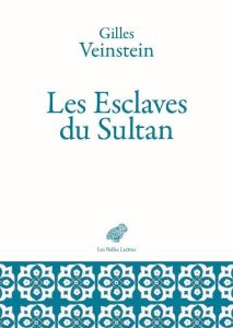 Les esclaves du sultan. Des mamelouks aux janissaires (XIVe-XVIIe siècles) - Veinstein Gilles - Borromeo Elisabetta