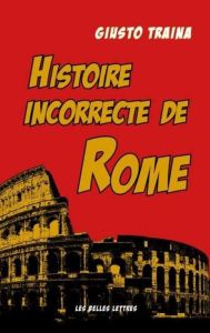 Histoire incorrecte de Rome - Traina Giusto - Vial Eric