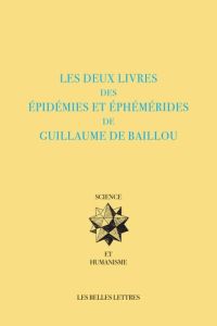 Les Deux livres des Épidémies et Éphémérides - De Baillou guillaume - Coste Joël - Maggiori Hélèn