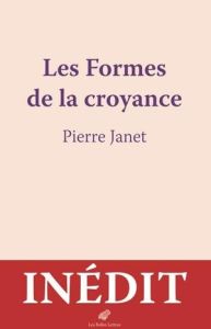 Les formes de la croyance - Janet Pierre - Gumpper Stéphane - Serina Florent