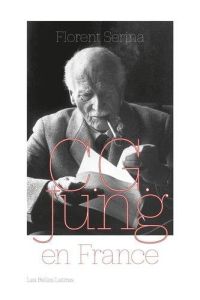 C. G. Jung en France. Rencontres, passions et controverses - Serina Florent