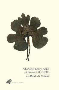 Le monde du dessous. Poèmes et proses de Gondal et d’Angria - Brontë Charlotte - Brontë Emily - Brontë Anne - Br