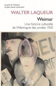 Weimar. Une histoire culturelle de l’Allemagne des années vingt - Laqueur Walter - Liébert Georges