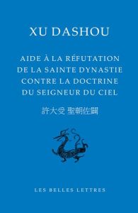 Aide à la réfutation de la sainte dynastie contre la doctrine du Seigneur du Ciel - Dashou Xu - Yueshan Lai - Meynard Thierry - Yang H