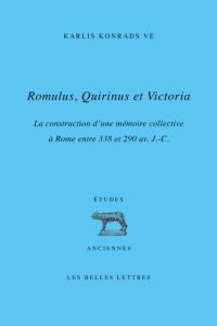 Romulus, Quirinus et Victoria. La construction d'une mémoire collective à Rome entre 338 et 290 av. - Vé Karlis Konrads - Grandazzi Alexandre