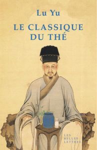Le classique du thé. Edition bilingue français-chinois - Lu Yu - Despieux Catherine