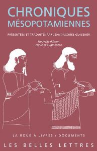 Chroniques mésopotamiennes. Edition revue et augmentée - Glassner Jean-Jacques