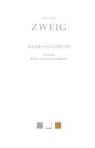 Marie-Antoinette. Portrait d'une personne ordinaire - Zweig Stefan - Pollet Jean-Jacques