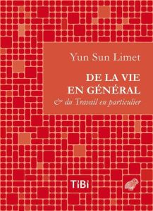 De la vie en général et du travail en particulier - Limet Yun-Sun