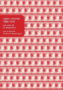 Japon colonial, 1880-1930. Les voix de la dissension - Souyri Pierre