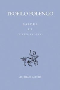 Baldus. Tome 3 (Livres 16-25) Edition bilingue français-latin - Folengo Teofilo - Chiesa Mario - Genot Gérard - La