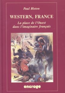 Western, France. La place de l'Ouest dans l'imaginaire français - Bleton Paul