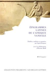 Epigrammes latines de l?Afrique vandale. Edition bilingue français-latin - Bergasa Ingrid - Wolff Etienne