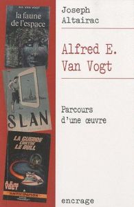 Alfred E. Van Vogt. Parcours d'une oeuvre, 2e édition - Altairac Joseph