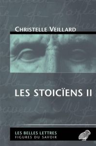 Les stoïciens. Tome 2, Le stoïcisme intermédiaire (Diogène de Babylonie, Panétius de Rhodes, Posidon - Veillard Christelle