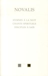 HYMNES A LA NUIT. CHANTS SPIRITUELS. DISCIPLES A SAIS - EDITION BILINGUE - NOVALIS