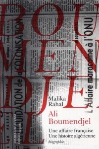 Ali Boumendjel (1919-1957). Une affaire française, une histoire algérienne - Rahal Malika