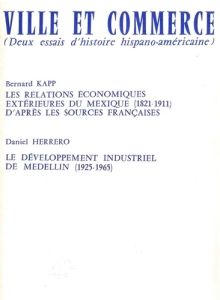 Ville et commerce, deux essais d'histoire hispano-américaine. Les relations économiques extérieures - Herrero Daniel - Kapp Bernard