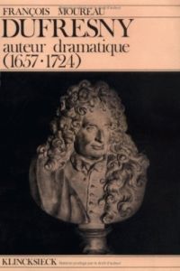 Dufresny : auteur dramatique (1657-1724) - Moureau François