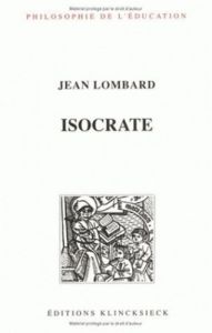 Isocrate. Réthorique et éducation - Lombard Jean