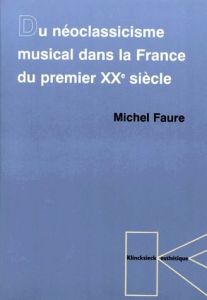 Du néoclassicisme musical dans la France du premier XXe siècle - Fauré Michel