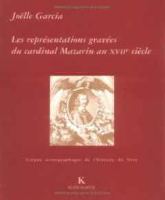 LES REPRESENTATIONS GRAVEES DU CARDINAL MAZARIN AU XVIIEME SIECLE - Garcia Joëlle