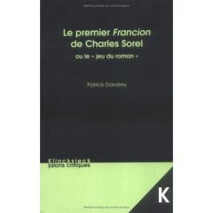 LE PREMIER FRANCION DE CHARLES SOREL OU LE JEU DU ROMAN - Dandrey Patrick