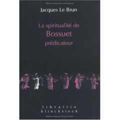 La spiritualité de Bossuet prédicateur - Le Brun Jacques