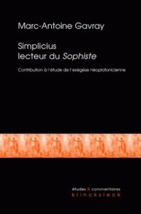 Simplicius lecteur du Sophiste. Contribution à l'étude de l'exégèse néoplatonicienne tardive - Gavray Marc-Antoine