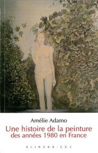 Une histoire de la peinture des années 1980 en France - Adamo Amélie