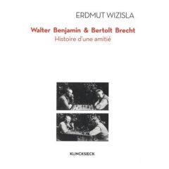 Walter Benjamin et Bertolt Brecht. Histoire d'une amitié - Wizisla Erdmut - Ivernel Philippe