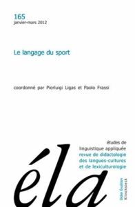 Etudes de Linguistique Appliquée N° 165, Janvier-mars 2012 : Le langage du sport - Ligas Pierluigi - Frassi Paolo