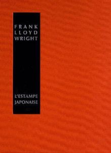 L'estampe japonaise. Une interprétation - Wright Frank Lloyd - Bury Laurent