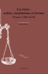 Les états : ordres, institutions et formes (France 1302-1614) - Martin Martial