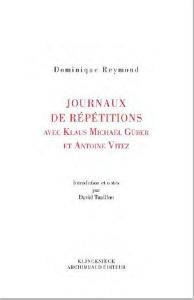 Journaux de répétitions avec Antoine Vitez et Klaus Michael Grüber - Reymond Dominique - Tuaillon David