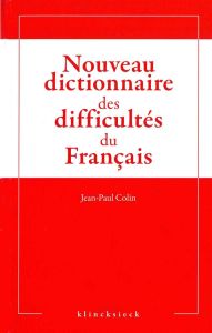 Nouveau dictionnaire des difficultés grammaticales, stylistiques et orthographiques du français - Colin Jean-Paul