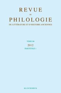 Revue de philologie, de littérature et d'histoire anciennes N° 86 fascicule 1/2012 - Casevitz Michel - Moreau Philippe
