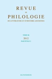 Revue de philologie, de littérature et d'histoire anciennes N° 86 Fascicule 2/20 - Arnould Dominique - Assaël Jacqueline - Barone Fra