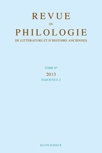 Revue de philologie, de littérature et d'histoire anciennes N° 87, fascicule 2/2013 - Hoffmann Philippe - Moreau Philippe