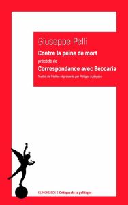 Contre la peine de mort. Précédé de Correspondance avec Beccaria - Pelli Giuseppe - Audegean Philippe