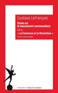 Etude sur le mouvement communaliste à Paris, en 1871. Suivi de La Commune et la Révolution (1874) - Lefrançais Gustave - Rougerie Jacques