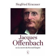 Jacques Offenbach ou le secret du Second Empire - Kracauer Siegfried - Halévy Daniel - Astruc Lucien