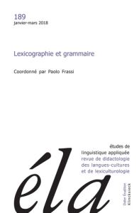 Etudes de Linguistique Appliquée N° 189, Janvier-mars 2018 : Lexicographie et grammaire - Frassi Paolo