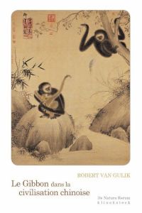 Le gibbon dans la civilisation chinoise. Essai sur la sagesse animale - Gulik Robert van - Chaufour Ghislain