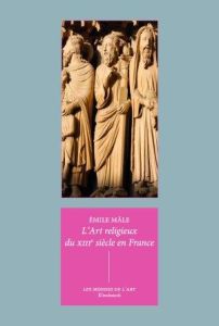 L'art religieux du XIIIe siècle en France. Etude sur l'iconographie du Moyen Age et sur ses sources - Mâle Emile - Recht Roland