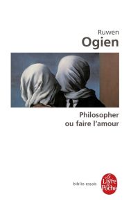 Philosopher ou faire l'amour - Ogien Ruwen