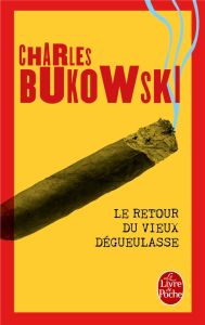 Le Retour du vieux dégueulasse - Bukowski Charles - Guégan Alexandre - Guégan Gérar