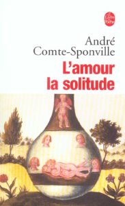 L'amour la solitude - Comte-Sponville André - Vighetti Patrick - Brouste