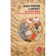 Les bâtisseurs du ciel Tome 5 : Ulugh Beg, l'astronome de Samarcande - Luminet Jean-Pierre