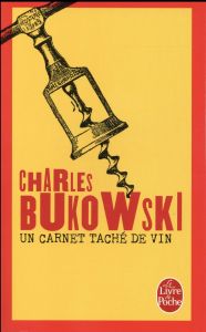 Un carnet taché de vin. Inédits, 1944-1990 - Bukowski Charles - Guégan Alexandre - Guégan Gérar